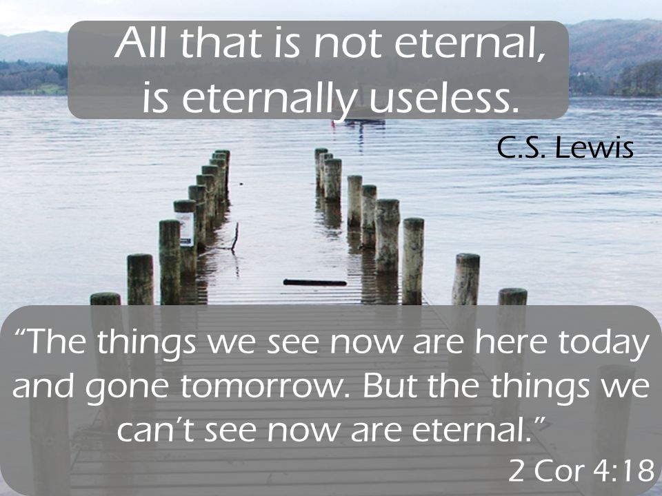 All+that+is+not+eternal,+is+eternally+useless.