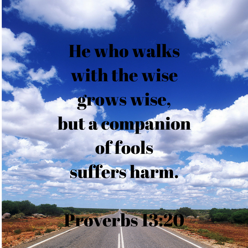 He who walkswith the wisegrows wise,but a companionof foolssuffers harm.Proverbs 13-20