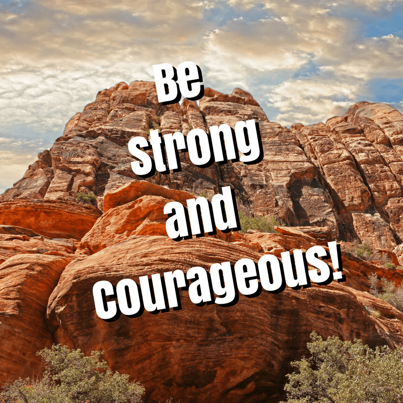 Be Strong & Courageous
