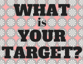 WHAT is YOUR TARGET_