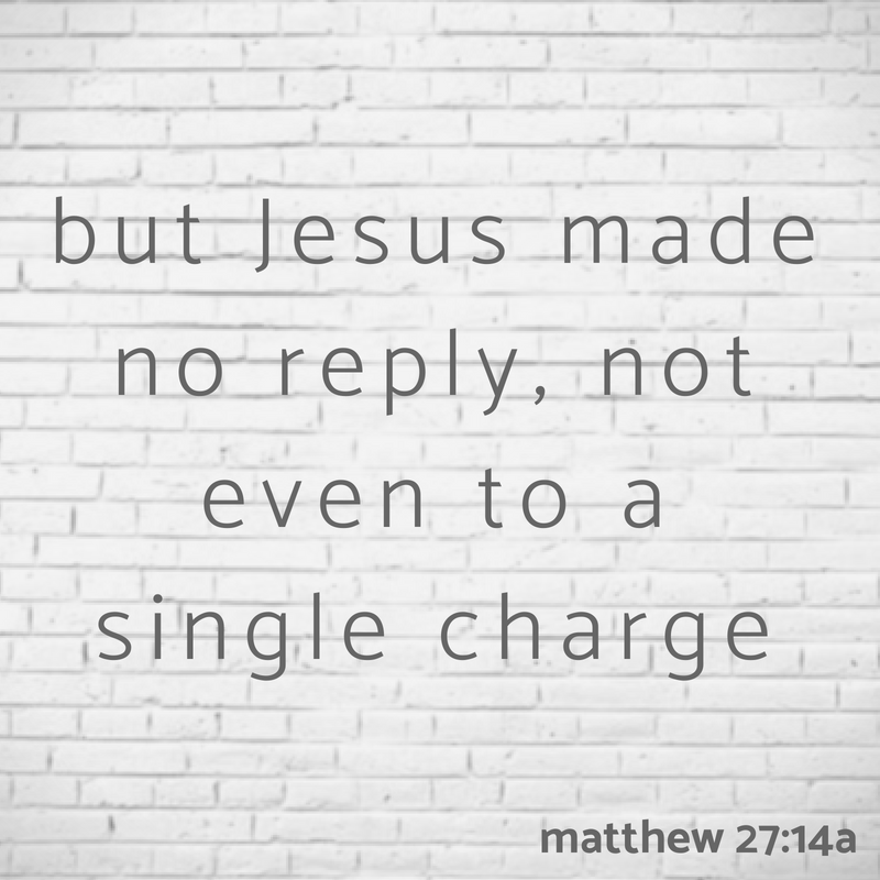 but Jesus made no reply, not even to a single charge