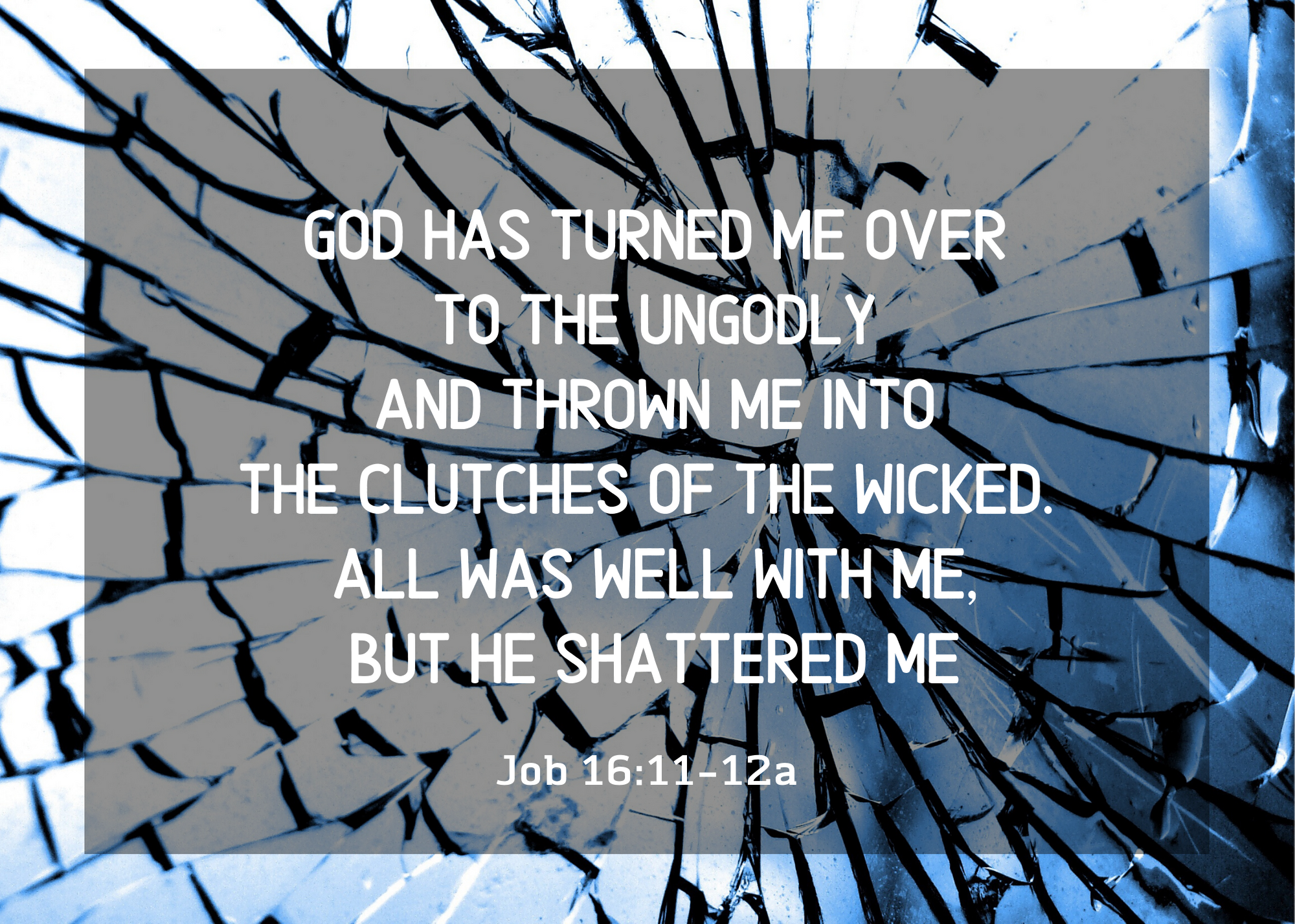 Job 16 11 12a