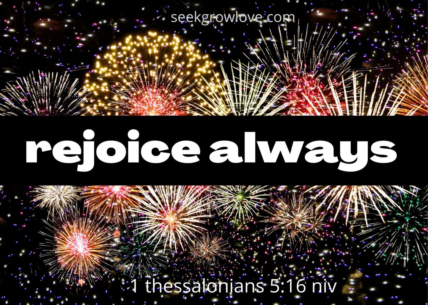Rejoice Always – Seek Grow Love