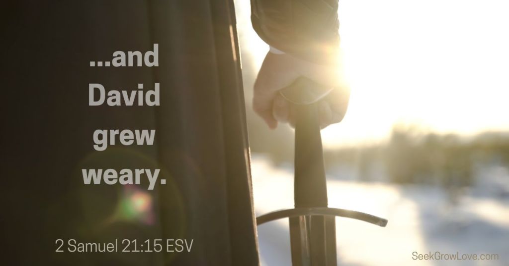 and David grew weary 2 Sam 21 15 ESV